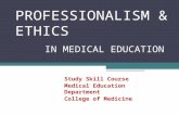 PROFESSIONALISM & ETHICS IN MEDICAL EDUCATION Study Skill Course Medical Education Department College of Medicine.