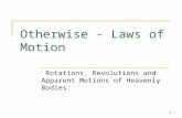 1 Rotations, Revolutions and Apparent Motions of Heavenly Bodies: Otherwise - Laws of Motion.