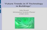 "Future Trends in IT Technology in Buildings" John Brandt Information Systems Planner UNM CRTC.