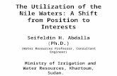 The Utilization of the Nile Waters: A Shift from Position to Interests Seifeldin H. Abdalla (Ph.D.) (Water Resources Professor, Consultant Engineer) Ministry.