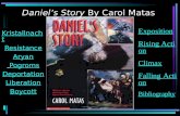 Daniel’s Story By Carol Matas Kristallnacht Resistance Aryan Pogroms Deportation Liberation Boycott Exposition Rising Action Climax Falling Action Bibliography.