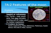 Craters  Many formed from meteor impact or volcanoes  Ex: Tycho – near south pole, has rays (streaks coming out of crater due to meteor explosion)