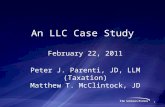 An LLC Case Study February 22, 2011 Peter J. Parenti, JD, LLM (Taxation) Matthew T. McClintock, JD 1.