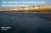 The Internet of Everything meets the Internet of Place Digital Together Jon Pratty.