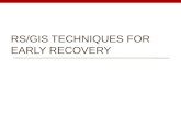 RS/GIS TECHNIQUES FOR EARLY RECOVERY. Early Recovery By definition early recovery means: to take decisions and actions after a disaster with a view to.