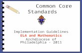 Common Core Standards Implementation Guidelines ELA and Mathematics Archdiocese of Philadelphia - 2011.