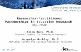 Ies.ed.gov Connecting Research, Policy and Practice Researcher-Practitioner Partnerships in Education Research (84.305H) Allen Ruby, Ph.D. National Center.