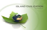 ISLAND CIVILIZATION 11A Module #2. DAY1 Introduction to Module,