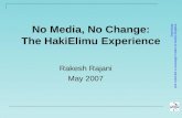 Enabling citizens to make a difference in education and democracy No Media, No Change: The HakiElimu Experience Rakesh Rajani May 2007.