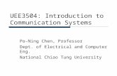 UEE3504: Introduction to Communication Systems Po-Ning Chen, Professor Dept. of Electrical and Computer Eng. National Chiao Tung University.