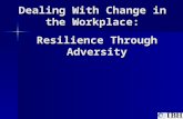 Dealing With Change in the Workplace: Resilience Through Adversity.