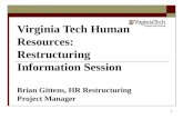 Virginia Tech Human Resources: Restructuring Information Session Brian Gittens, HR Restructuring Project Manager.