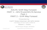 AHLTA / EHR Way Forward: PART 1 – AHLTA and AHLTA Service Pack 1 PART 2 – EHR Way Forward Presented by: CAPT Robert Marshall, MD MPH MISM Chief Medical.