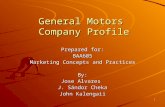 1 General Motors Company Profile Prepared for: BAA605 Marketing Concepts and Practices By: Jose Alvares J. Sándor Cheka John Kalengaii.