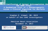 The COAG Trial: A Randomized Trial of a Pharmacogenetic versus a Clinical Algorithm for Warfarin Dosing Stephen E. Kimmel, MD, MSCE on behalf of the COAG.