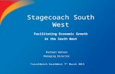 Stagecoach South West Michael Watson Managing Director TravelWatch SouthWest 7 th March 2015 Facilitating Economic Growth in the South West.