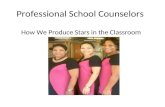 Professional School Counselors How We Produce Stars in the Classroom.