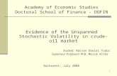 1 Academy of Economic Studies Doctoral School of Finance - DOFIN Evidence of the Unspanned Stochastic Volatility in crude-oil market Student: Răzvan Daniel.