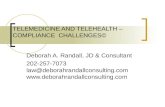 TELEMEDICINE AND TELEHEALTH – COMPLIANCE CHALLENGES© Deborah A. Randall, JD & Consultant 202-257-7073 law@deborahrandallconsulting.com .