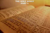 THE HOLY SPIRIT PART 1 THE HOLY SPIRIT PART 1. WHO OR WHAT IS THE HOLY SPIRIT?