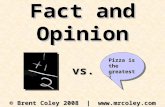 Fact and Opinion © Brent Coley 2008 |  Pizza is the greatest! vs.