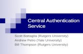 Central Authentication Service Scott Battaglia (Rutgers University) Andrew Petro (Yale University) Bill Thompson (Rutgers University)