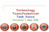 Technology Transformation Task Force Presenter’s Name HERE.