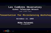 Las Cumbres Observatory Global Telescope Network 1 Mike Falarski VP of Operations () Presentation for Microlensing Workshop November 13, 2008.