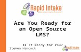 Are You Ready for an Open Source LMS? Is It Ready for You? Steven Hancock.