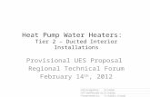 Heat Pump Water Heaters: Tier 2 – Ducted Interior Installations Provisional UES Proposal Regional Technical Forum February 14 th, 2012.