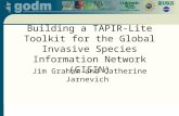 Building a TAPIR-Lite Toolkit for the Global Invasive Species Information Network (GISIN) Jim Graham and Catherine Jarnevich.