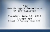 1 FY13 New Fringe Allocation & CA EFP Rollover Tuesday, June 12, 2012 1:30pm-4pm School of Nursing- Room 130.