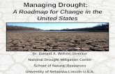 Managing Drought: A Roadmap for Change in the United States Dr. Donald A. Wilhite, Director National Drought Mitigation Center School of Natural Resources.