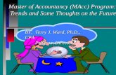 Master of Accountancy (MAcc) Program: Trends and Some Thoughts on the Future Master of Accountancy (MAcc) Program: Trends and Some Thoughts on the Future.