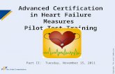 © Copyright, The Joint Commission Advanced Certification in Heart Failure Measures Pilot Test Training Part II: Tuesday, November 15, 2011.