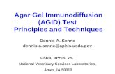 Agar Gel Immunodiffusion (AGID) Test Principles and Techniques Dennis A. Senne dennis.a.senne@aphis.usda.gov USDA, APHIS, VS, National Veterinary Services.