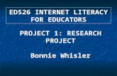 ED526 INTERNET LITERACY FOR EDUCATORS PROJECT 1: RESEARCH PROJECT Bonnie Whisler.