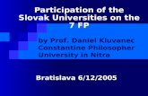 Participation of the Slovak Universities on the 7 FP by Prof. Daniel Kluvanec Constantine Philosopher University in Nitra Bratislava 6/12/2005.