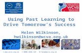 Using Past Learning to Drive Tomorrow’s Success Helen Wilkinson, hwilkinson@wcva.org.uk    0800 2888 329  help@wcva.org.uk.
