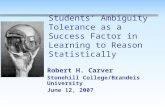 Students’ Ambiguity Tolerance as a Success Factor in Learning to Reason Statistically Robert H. Carver Stonehill College/Brandeis University June 12, 2007.