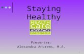 Presenter: Alexandra Andrews, M.A. 1 Staying Healthy.