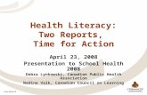Health Literacy: Two Reports, Time for Action April 23, 2008 Presentation to School Health 2008 Debra Lynkowski, Canadian Public Health Association Nadine.