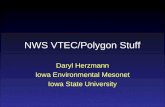 NWS VTEC/Polygon Stuff Daryl Herzmann Iowa Environmental Mesonet Iowa State University.