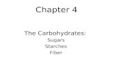 Chapter 4 The Carbohydrates: Sugars Starches Fiber.