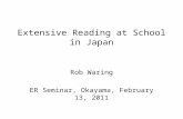 Extensive Reading at School in Japan Rob Waring ER Seminar, Okayama, February 13, 2011.
