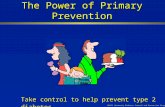 KDCPP (Kentucky Diabetes Control and Prevention Program) The Power of Primary Prevention Take control to help prevent type 2 diabetes.