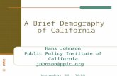 A Brief Demography of California Hans Johnson Public Policy Institute of California johnson@ppic.org November 30, 2010.