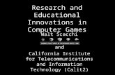1 Research and Educational Innovations in Computer Games Walt Scacchi and California Institute for Telecommunications and Information Technology (Calit2)