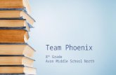 Team Phoenix 8 th Grade Avon Middle School North.
