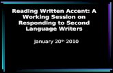Reading Written Accent: A Working Session on Responding to Second Language Writers January 20 th 2010.